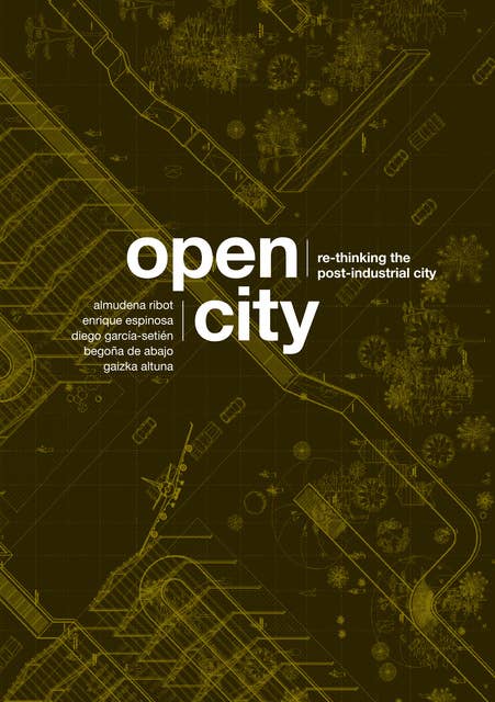 Open City: Re-thinking the Post-Industrial City / Re-pensando la Ciudad Postindustrial