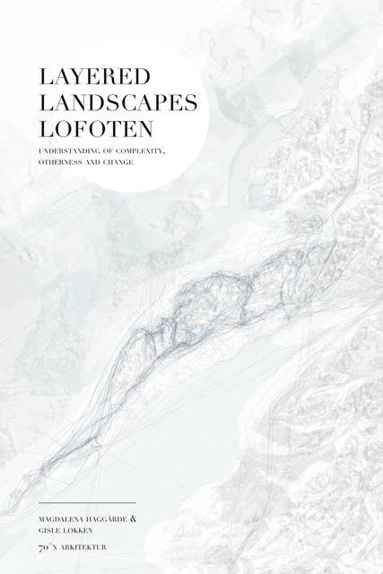 Layered Landscapes Lofoten: Understanding of Complexity, Otherness and Change