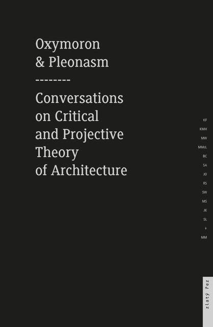 Oxymoron and Pleonasm Conversation on American Critical: Conversations on American Critical and Projective Theory of Architecture