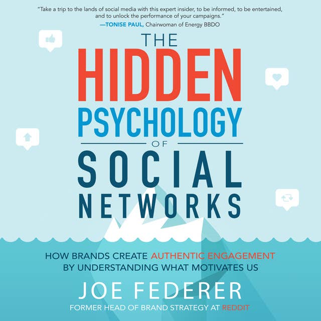The Hidden Psychology of Social Networks: How Brands Create Authentic Engagement by Understanding What Motivates Us