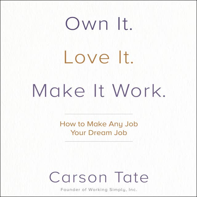 Cover for Own It. Love It. Make It Work.: How to Make Any Job Your Dream Job