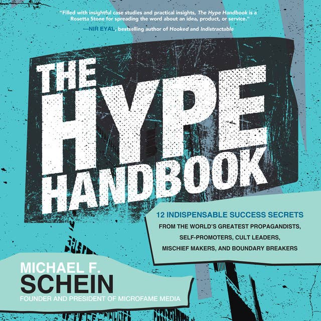 The Hype Handbook: 12 Indispensable Success Secrets From the World’s Greatest Propagandists, Self-Promoters, Cult Leaders, Mischief Makers, and Boundary Breakers