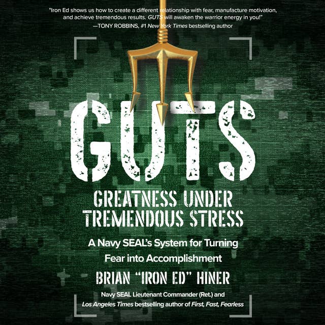 GUTS: Greatness Under Tremendous Stress - A Navy SEAL’s System for Turning Fear into Accomplishment