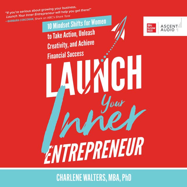 Launch Your Inner Entrepreneur: 10 Mindset Shifts for Women to Take Action, Unleash Creativity, and Achieve Financial Success