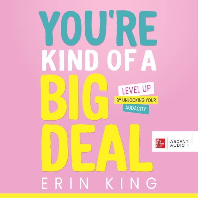 You’re Kind of a Big Deal: Level Up by Unlocking Your Audacity