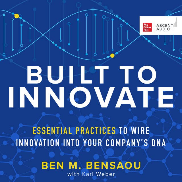 Cover for Built to Innovate: Essential Practices to Wire Innovation into Your Company’s DNA