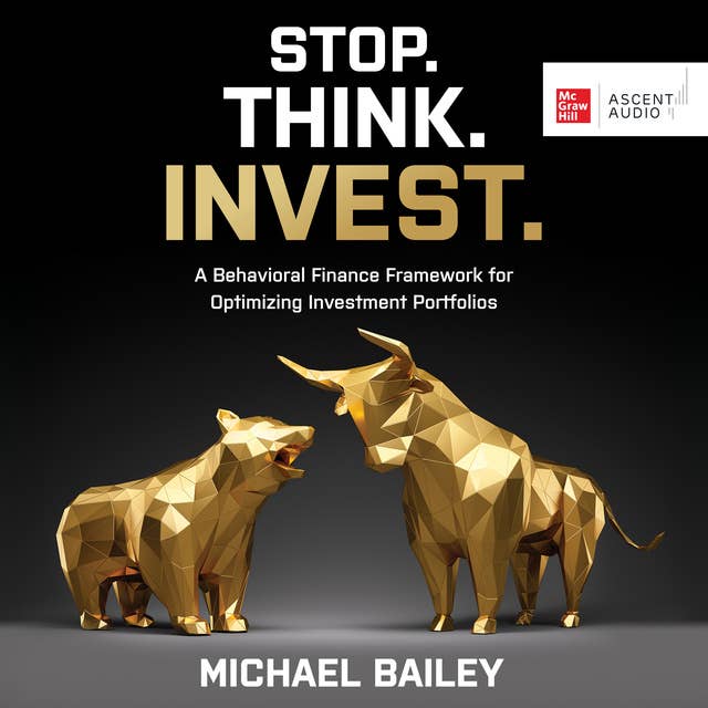 Stop. Think. Invest.: A Behavioral Finance Framework for Optimizing Investment Portfolios
