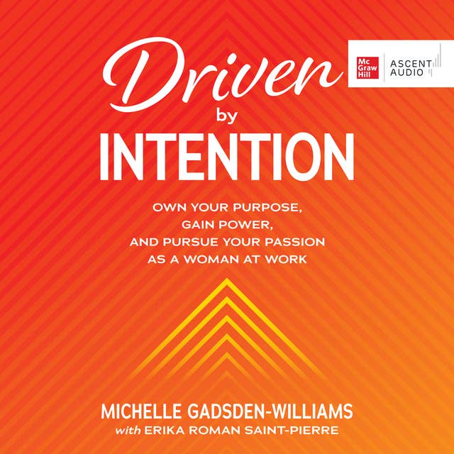 Driven by Intention: Own Your Purpose, Gain Power, and Pursue Your Passion as a Woman at Work