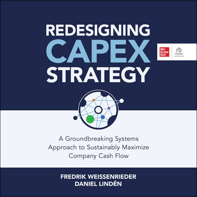 Redesigning Capex Strategy: A Groundbreaking Systems Approach to Sustainably Maximize Company Cash Flow