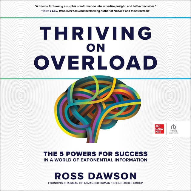 Thriving on Overload: The 5 Powers for Success In A World Of Exponential Information
