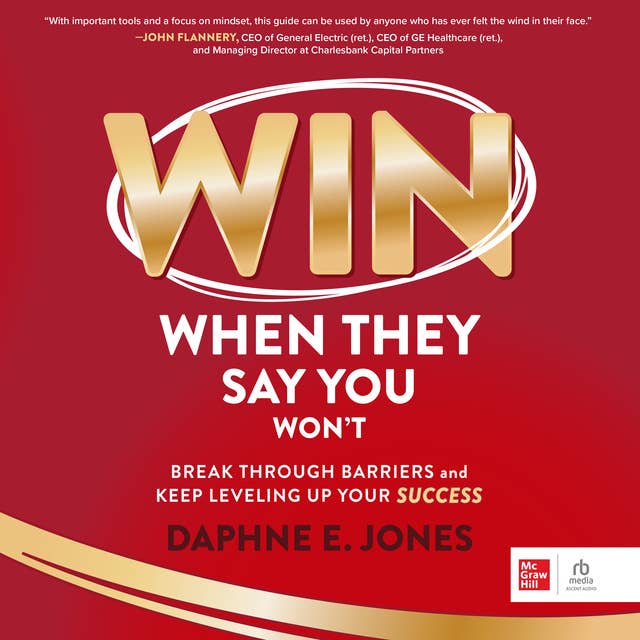 Win When They Say You Won't: Break Through Barriers and Keep Leveling Up Your Success