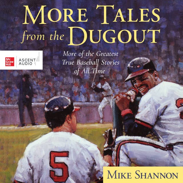 More Tales from the Dugout: More of the Greatest True Baseball Stories of All Time
