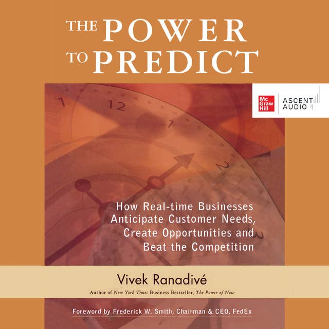 The Power to Predict: How Real Time Businesses Anticipate Customer Needs, Create Opportunities, and Beat the Competition