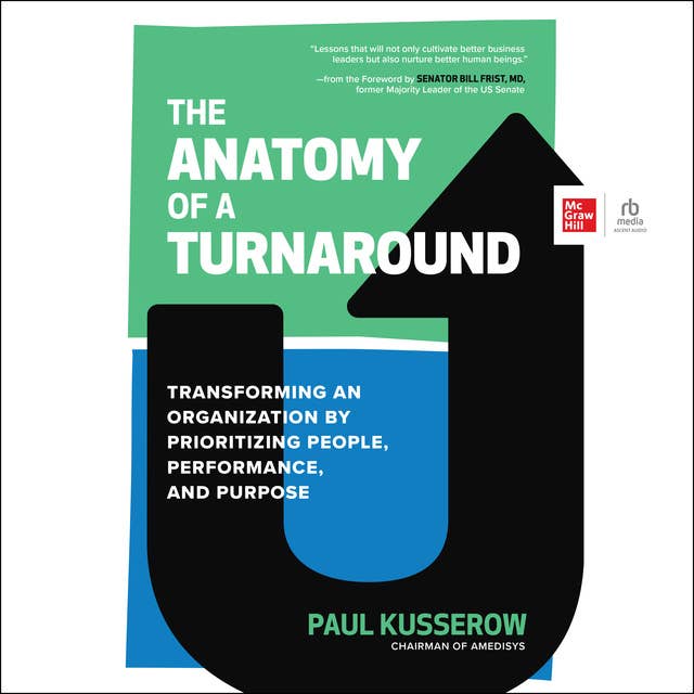 The Anatomy of a Turnaround: Transforming an Organization by Prioritizing People, Performance, and Purpose