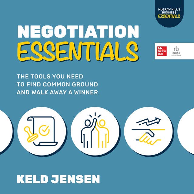 Negotiation Essentials: The Tools You Need to Find Common Ground and Walk Away a Winner
