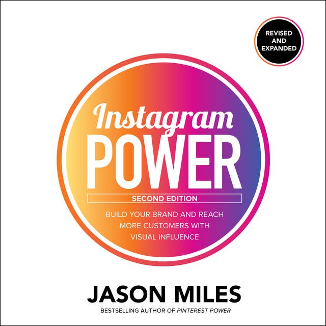 Instagram Power, Build Your Brand and Reach More Customers with Visual Influence Second Edition: Build Your Brand and Reach More Customers with Visual Influence