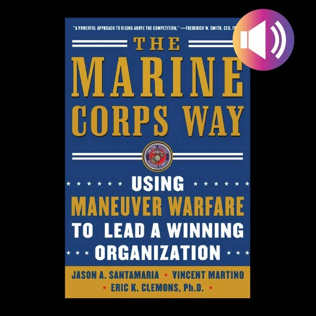 LEADING TO WIN The Marine Corps Way: Using Maneuver Warfare to Lead a Winning Organization