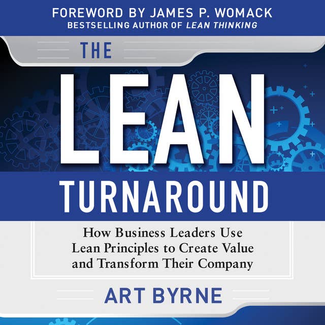The Lean Turnaround How Business Leaders Use Lean Principles to Create Value and Transform Their Company: How Business Leaders  Use Lean Principles to Create Value and Transform Their Company