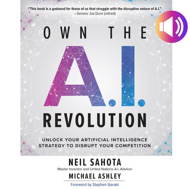 Own the A.I. Revolution: Unlock Your Artificial Intelligence Strategy to Disrupt Your Competition