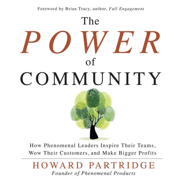 The Power of Community: How Phenomenal Leaders Inspire their Teams, Wow their Customers, and Make Bigger Profits
