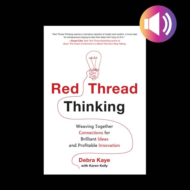 Red Thread Thinking: Weaving Together Connections for Brilliant Ideas and Profitable Innovation