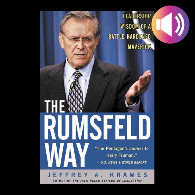 The Rumsfeld Way: The Leadership Wisdom of a Battle-Hardened Maverick