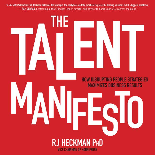 The Talent Manifesto: How Disrupting People Strategies Maximizes Business Results