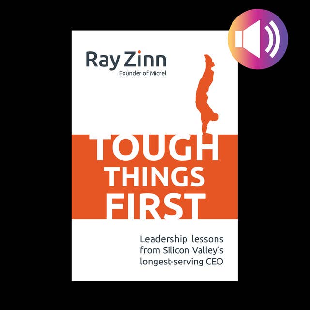 Tough Things First: Leadership Lessons from Silicon Valley's Longest Serving CEO