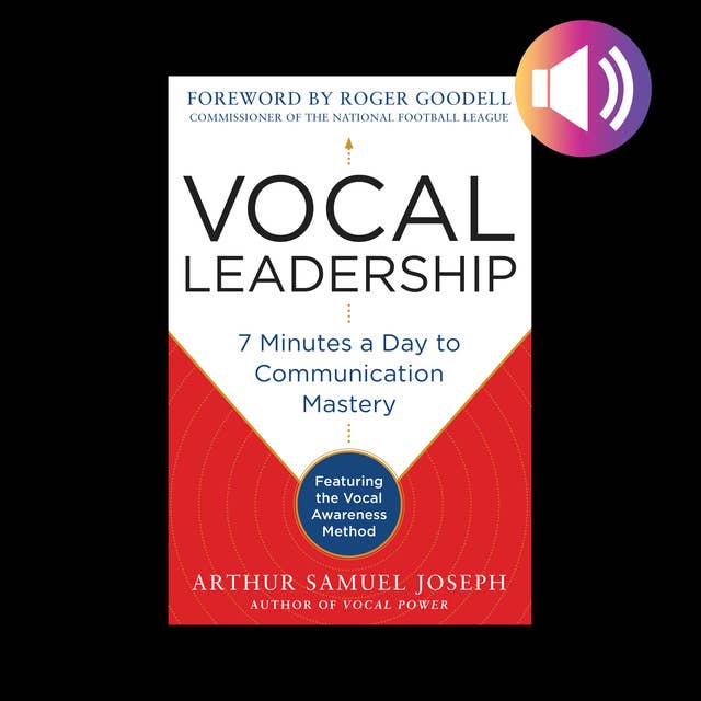 Vocal Leadership: 7 Minutes a Day to Communication Mastery, with a foreword by Roger Goodell
