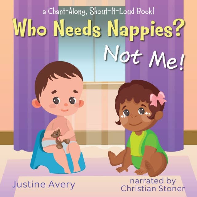 Who Needs Nappies? Not Me!: a Chant-Along, Shout-It-Loud Book!