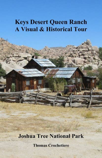 Keys Desert Queen Ranch: A Visual & Historical Tour: Joshua Tree National Park