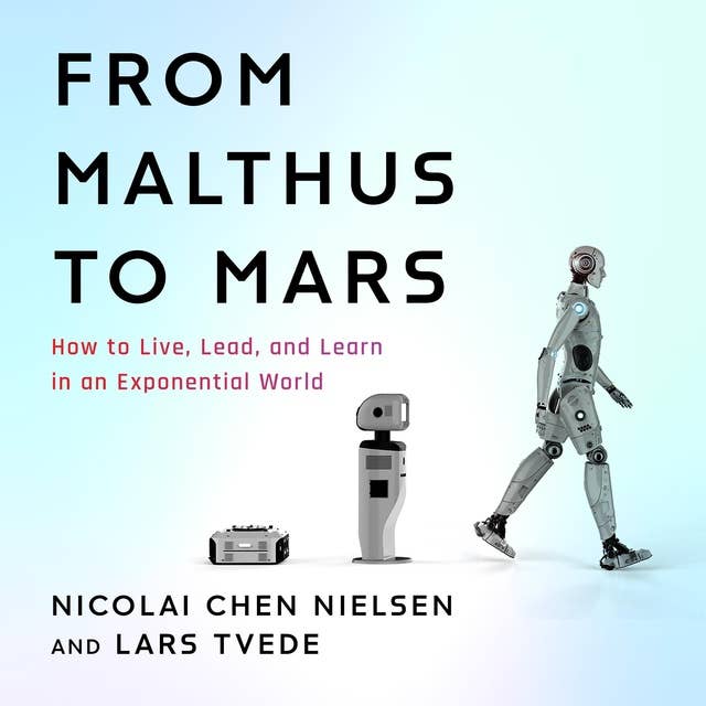 From Malthus to Mars: How to Live, Lead, and Learn in an Exponential World