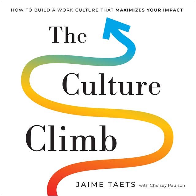 The Culture Climb: How to Build a Work Culture that Maximizes Your Impact