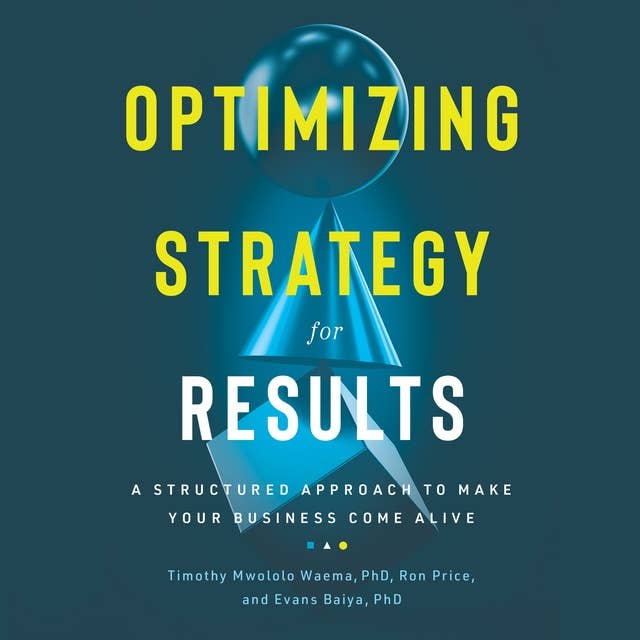 Optimizing Strategy For Results: A Structured Approach to Make Your Business Come Alive