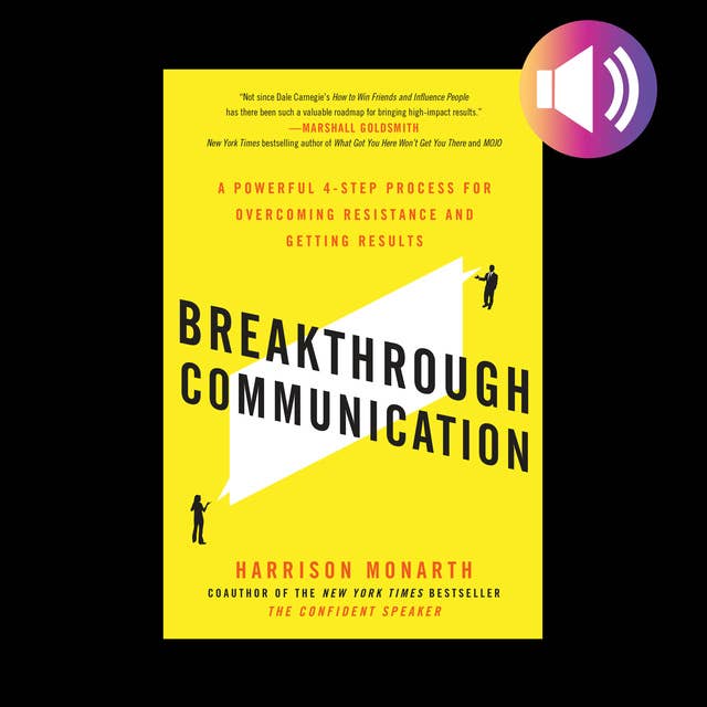 Breakthrough Communication: A Powerful 4-Step Process for Overcoming Resistance and Getting Results