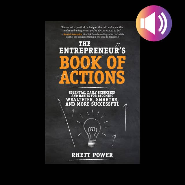 The Entrepreneurs Book of Actions: Essential Daily Exercises and Habits for Becoming Wealthier, Smarter, and More Successful