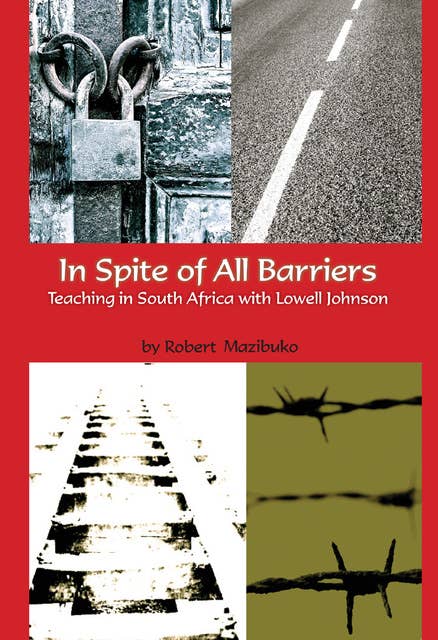 In Spite of All Barriers: Teaching in South Africa with Lowell Johnson
