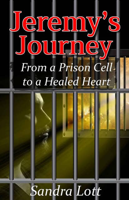 Jeremy's Journey: From a Prison Cell to a Healed Heart