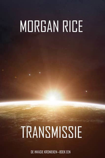 Transmissie (De Invasie Kronieken—Boek Een): Een Science Fiction Thriller