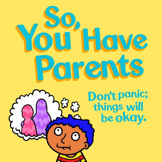 So, You Have Parents