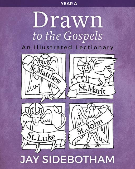 Drawn to the Gospels: An Illustrated Lectionary (Year A)