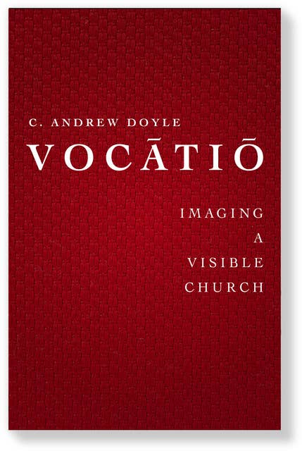 Vocatio: Imaging a Visible Church