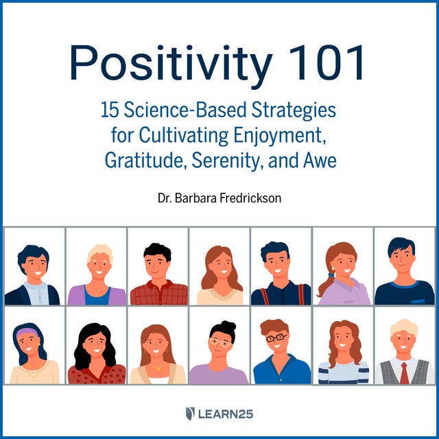Positivity 101: 15 Science-Based Strategies for Cultivating Enjoyment, Gratitude, Serenity, and Awe