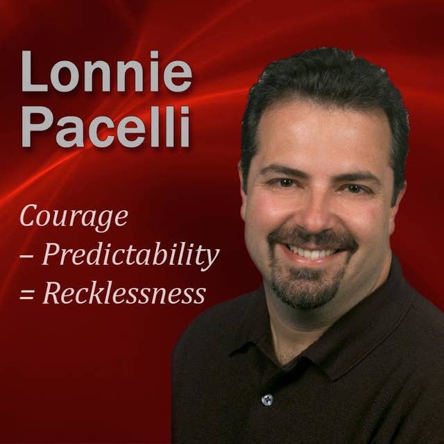 Courage – Predictability = Recklessness: 30-Minute Leadership Lessons To Boost Your Leadership Skills