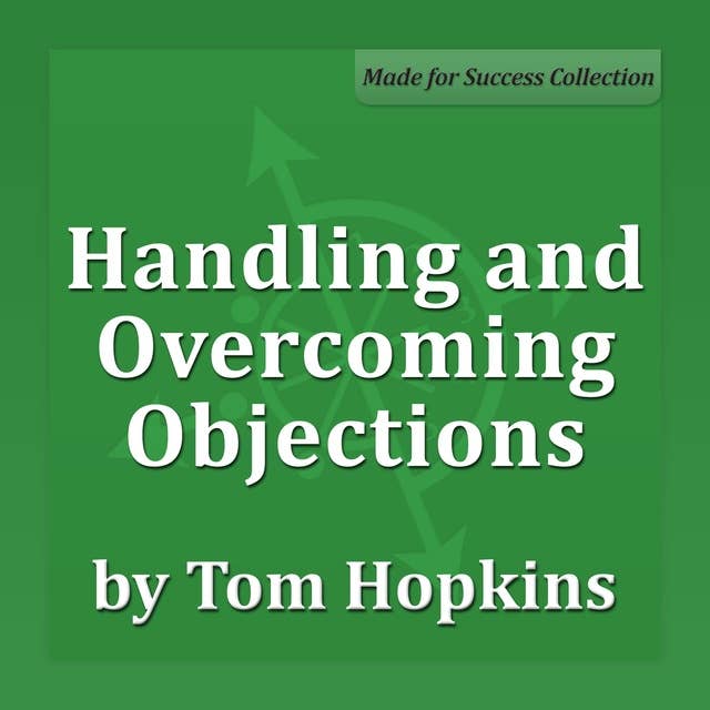 Handling and Overcoming Objections: Becoming a Sales Professional