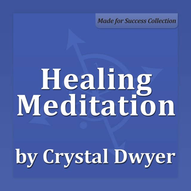 Healing Meditation: Healing the Body at All Levels to Achieve Perfect Health