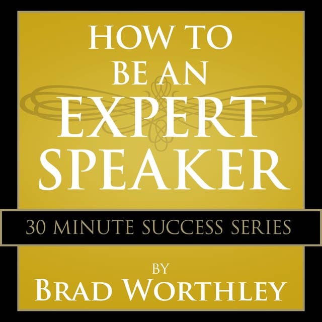 How to be an Expert Speaker: 30 Minute Success Series