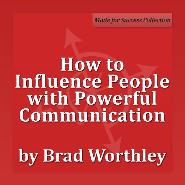 How to Influence People with Powerful Communication: 30 Minute Success