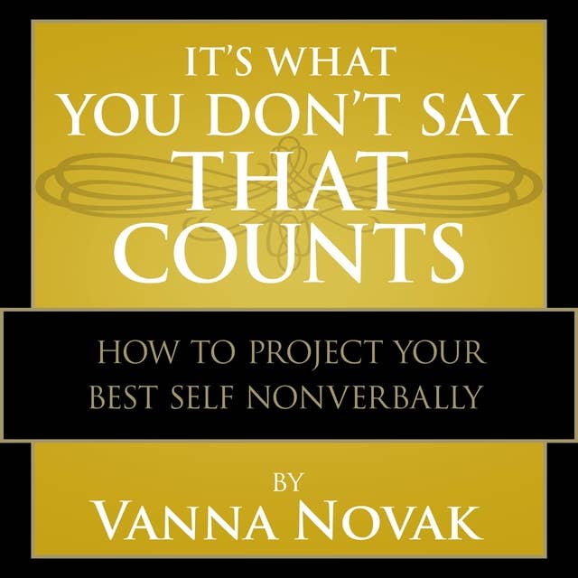 It's What You Don't Say That Counts: How to Project Your Best Self Nonverbally