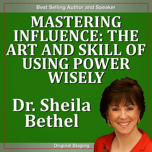 Mastering Influence : The Art and Skill of Using Power Wisely: The 30 Minute New Breed of Leader Success Series